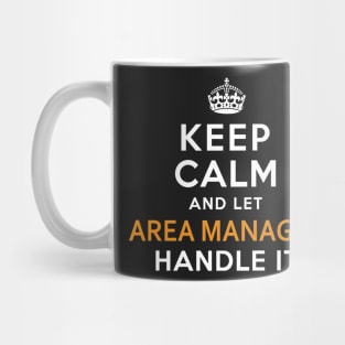 Area Manager  Keep Calm And Let handle it Mug